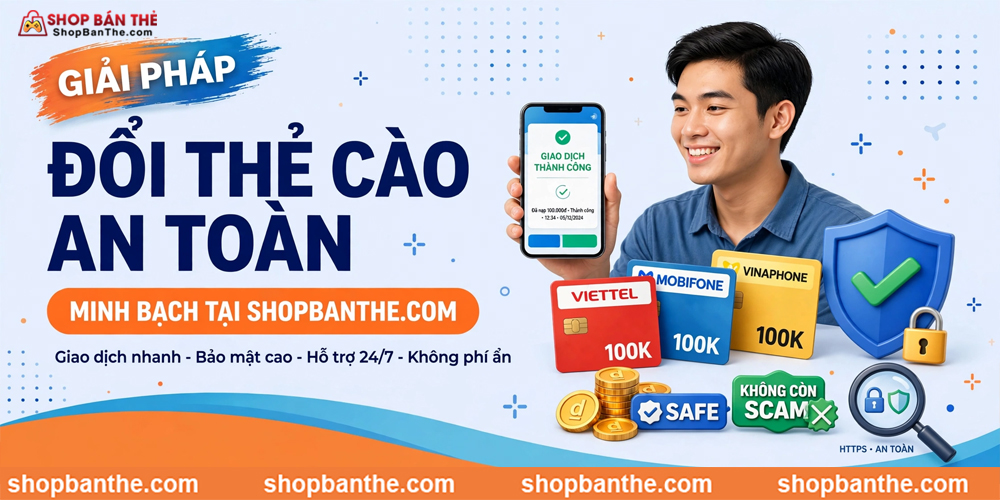 Giải Pháp Đổi Thẻ Cào An Toàn, Minh Bạch Tại Shopbanthe.com
