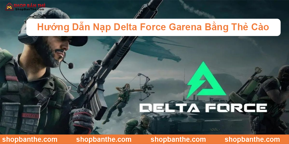 Nạp Delta Force Garena bằng thẻ cào