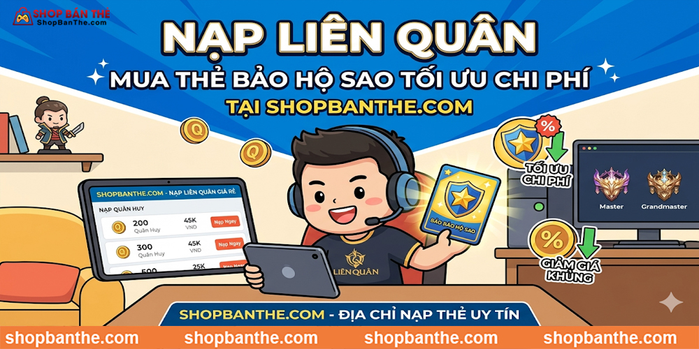 Nạp Liên Quân mua thẻ bảo hộ sao tối ưu chi phí tại Shopbanthe.com