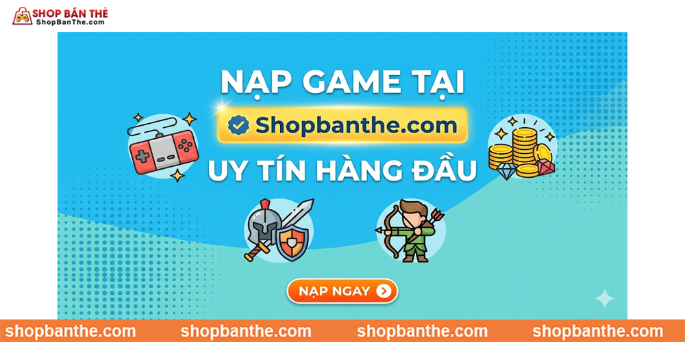 Nạp game tại Shopbanthe.com uy tín hàng đầu