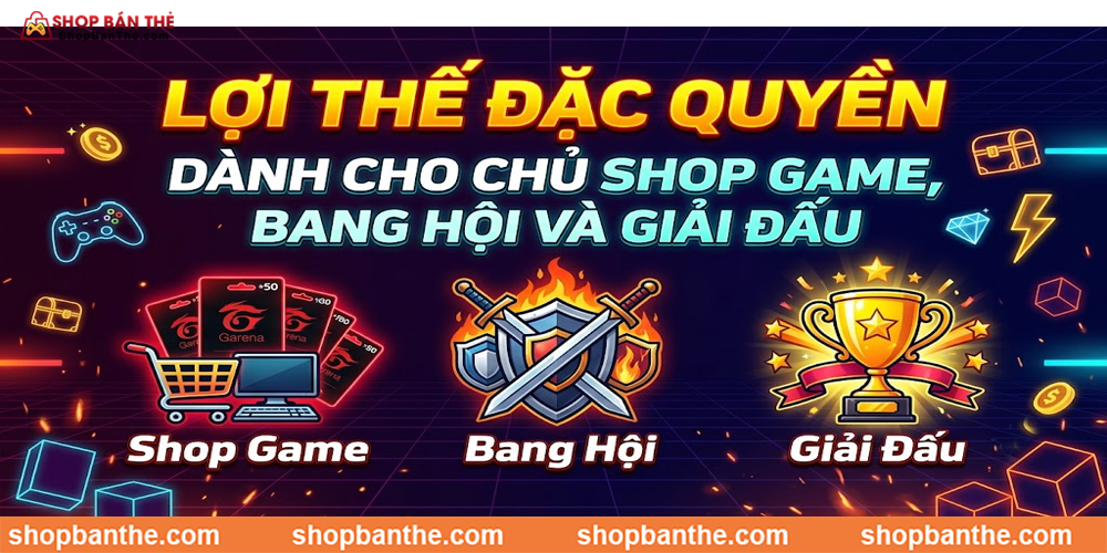 Lợi Thế Đặc Quyền Dành Cho Chủ Shop Game, Bang Hội Giải Đấu