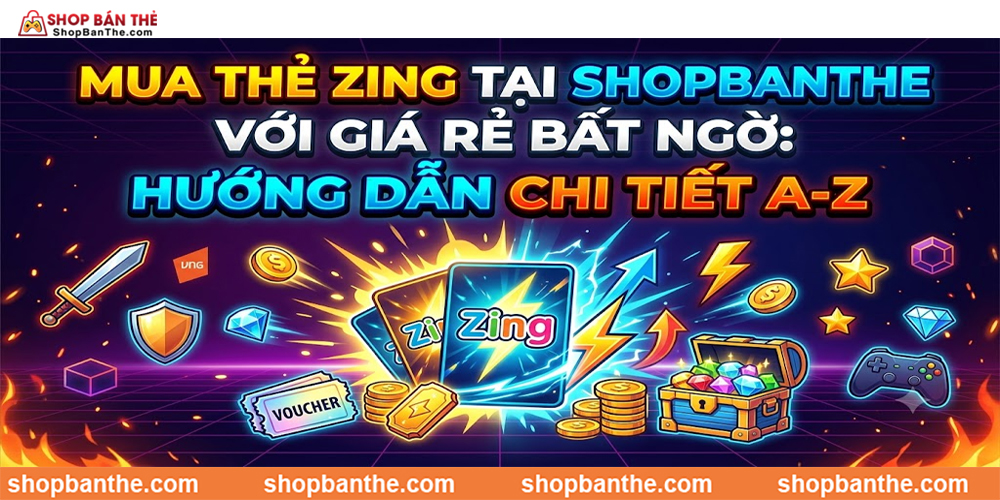 Mua Thẻ Zing Tại Shopbanthe Với Giá Rẻ Bất Ngờ: Hướng Dẫn Chi Tiết A-Z