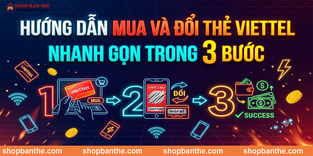 Hướng Dẫn Mua Và Đổi Thẻ Viettel Nhanh Gọn Trong 3 Bước