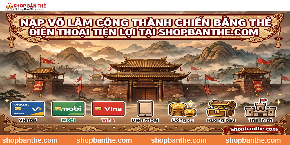 Nạp Võ Lâm Công Thành Chiến Bằng Thẻ Cào Điện Thoại Tiện Lợi Tại Shopbanthe.com
