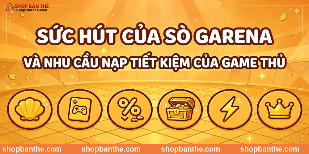Sức Hút Của Sò Garena Và Nhu Cầu Nạp Tiết Kiệm Của Game Thủ
